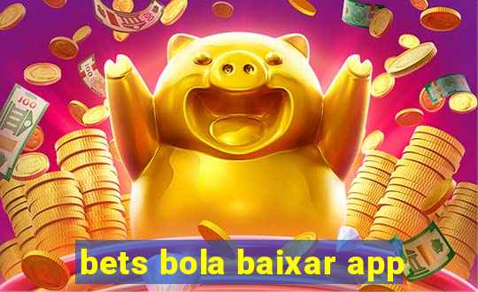 bets bola baixar app